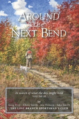 Around the Next Bend: In search of what the day might hold by Osborn, Jon