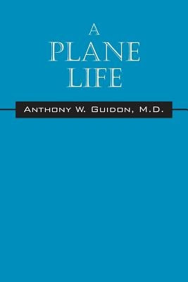 A Plane Life by Guidon, Anthony W.