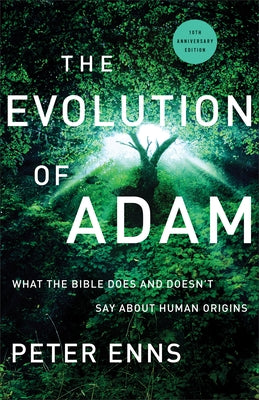 The Evolution of Adam: What the Bible Does and Doesn't Say about Human Origins by Enns, Peter