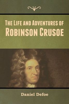 The Life and Adventures of Robinson Crusoe by Defoe, Daniel