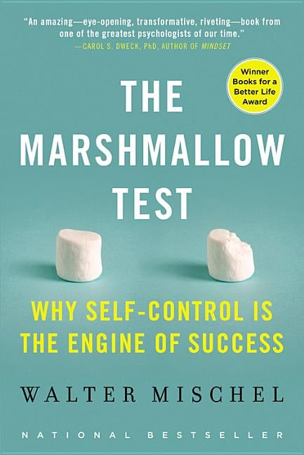 The Marshmallow Test: Why Self-Control Is the Engine of Success by Mischel, Walter