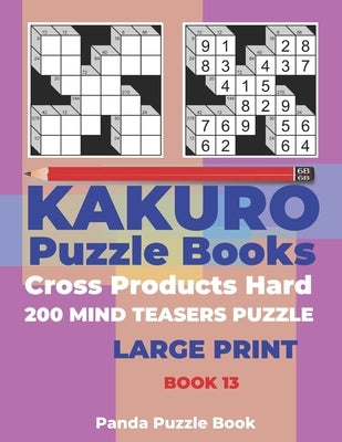 Kakuro Puzzle Book Hard Cross Product - 200 Mind Teasers Puzzle - Large Print - Book 13: Logic Games For Adults - Brain Games Books For Adults - Mind by Book, Panda Puzzle