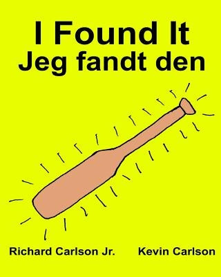 I Found It: Children's Picture Book English-Danish (Bilingual Edition) (www.rich.center) by Carlson, Kevin