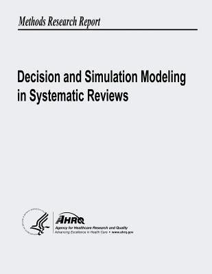 Decision and Simulation Modeling in Systematic Reviews by And Quality, Agency for Healthcare Resea