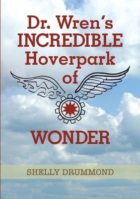 Dr. Wren's Incredible Hoverpark of Wonder by Drummond, Shelly