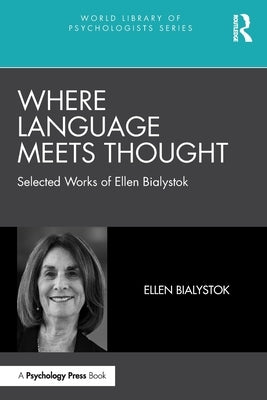 Where Language Meets Thought: Selected Works of Ellen Bialystok by Bialystok, Ellen