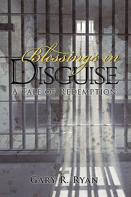 Blessings in Disguise: A Tale of Redemption by Ryan, Gary R.