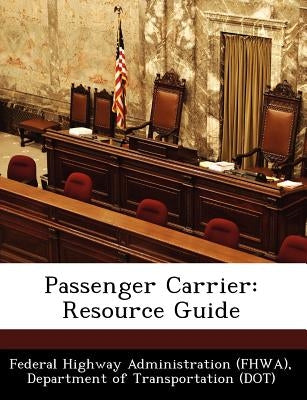 Passenger Carrier: Resource Guide by Federal Highway Administration (Fhwa), D