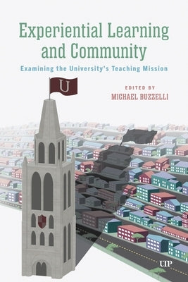 Experiential Learning and Community: Examining the University's Teaching Mission by Buzzelli, Michael