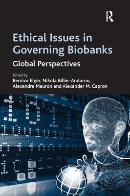 Ethical Issues in Governing Biobanks: Global Perspectives by Biller-Andorno, Nikola