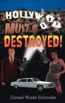 Hollywood! Must Be Destroyed by Schroder, Daniel Wade