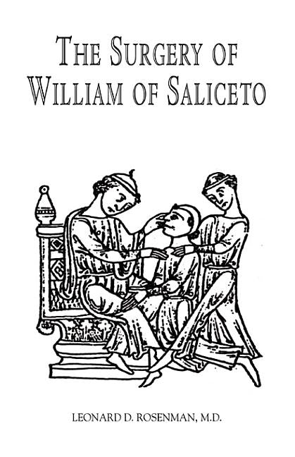The Surgery of William of Saliceto by Rosenman, Leonard D.