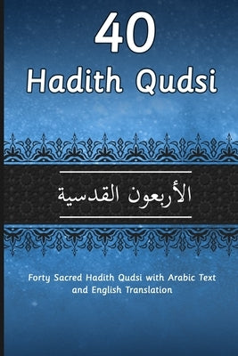40 Hadith Qudsi: Forty Sacred Hadith Qudsi with Arabic Text and English Translation by Mhamed, Aicha