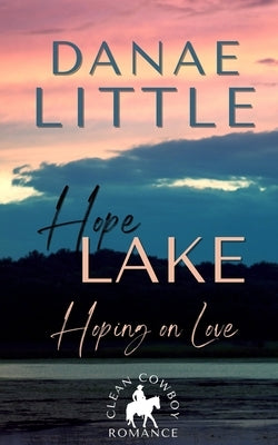 Hoping on Love: Clean Cowboy Romance with a Touch of Suspense by Little, Danae