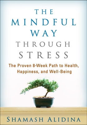 The Mindful Way Through Stress: The Proven 8-Week Path to Health, Happiness, and Well-Being by Alidina, Shamash