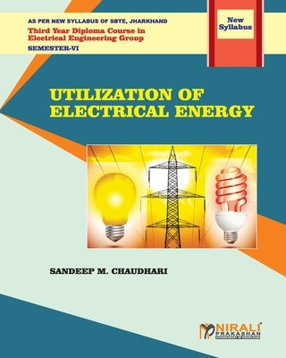 UTILIZATION OF ELECTRICAL ENERGY (Subject Code: Ele 604) by Chaudhari, Sandeep M.