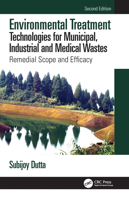 Environmental Treatment Technologies for Municipal, Industrial and Medical Wastes: Remedial Scope and Efficacy by Dutta, Subijoy