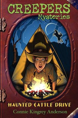 Creepers Mysteries: Haunted Cattle Drive by Anderson, Connie Kingrey