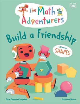 The Math Adventurers: Build a Friendship: Discover Shapes by Gorasia Chapman, Sital