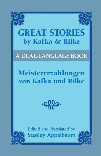 Great Stories by Kafka and Rilke/Meistererzahlungen Von Kafka Und Rilke: A Dual-Language Book by Kafka, Franz
