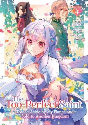 The Too-Perfect Saint: Tossed Aside by My Fianc? and Sold to Another Kingdom (Manga) Vol. 4 by Koki, Fuyutsuki
