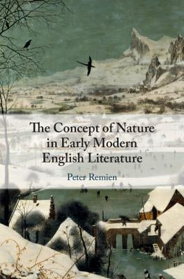 The Concept of Nature in Early Modern English Literature by Remien, Peter