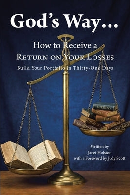 God's Way...: How to Receive a RETURN ON YOUR LOSSES, Build Your Portfolio in Thirty-One Days by Holston, Janet