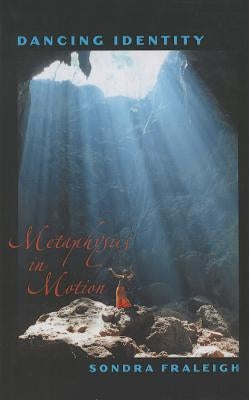 Dancing Identity: Metaphysics in Motion by Fraleigh, Sondra Horton