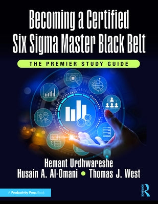 Becoming a Certified Six SIGMA Master Black Belt: The Premier Study Guide by Urdhwareshe, Hemant