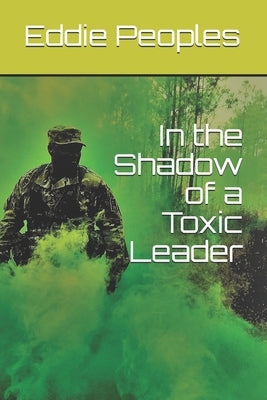 In the Shadow of a Toxic Leader by Peoples, Eddie