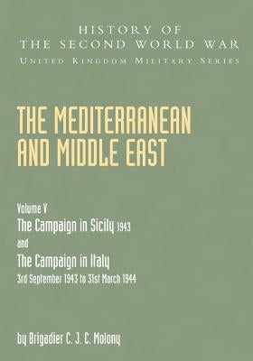 Mediterranean and Middle East Volume V: THE CAMPAIGN IN SICILY 1943 AND THE CAMPAIGN IN ITALY 3rd September 1943 TO 31st March 1944 Part Two by Molony, Brigadier C. J. C.