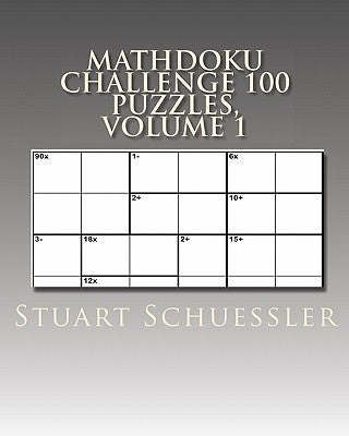 MathDoku Challenge 100 Puzzles, Volume 1 by Schuessler, Stuart
