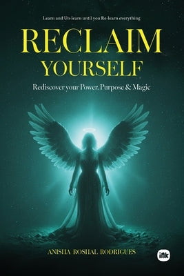 Reclaim Yourself by Rodrigues, Anisha Roshal