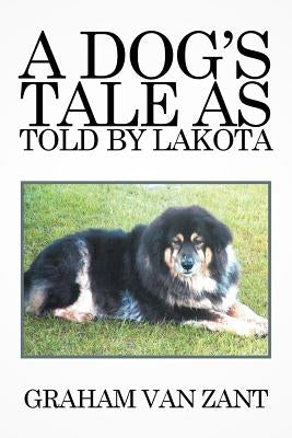 A Dog's Tale as Told by Lakota by Van Zant, Graham