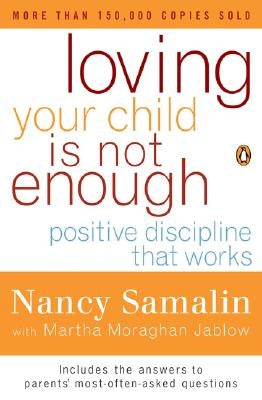 Loving Your Child Is Not Enough: Positive Discipline That Works by Samalin, Nancy