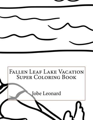 Fallen Leaf Lake Vacation Super Coloring Book by Leonard, Jobe