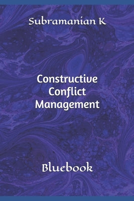 Constructive Conflict Management: Bluebook by K, Subramanian