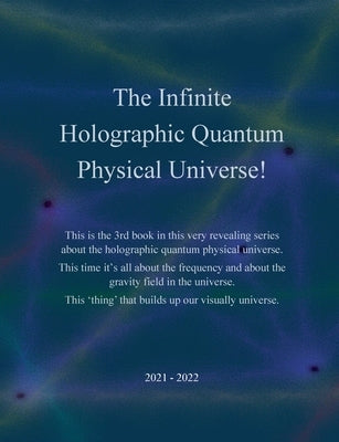 The Infinite Holographic Quantum Physical Universe! by Andersen, J. E.