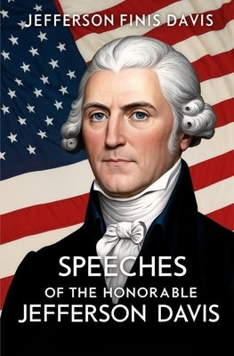 Speeches of the Honorable Jefferson Davis by Davis, Jefferson Finis