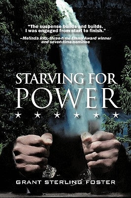 Starving for Power by Grant Sterling Foster, Sterling Foster