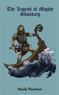 The Legend of Mighty Skondarg by Paulsen, Henry