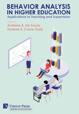 Behavior Analysis in Higher Education: Applications to Teaching and Supervision by De Souza, Andresa A.