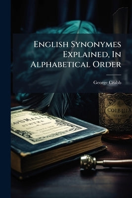 English Synonymes Explained, In Alphabetical Order by Crabb, George