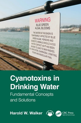 Cyanotoxins in Drinking Water: Fundamental Concepts and Solutions by Walker, Harold