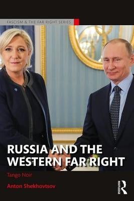 Russia and the Western Far Right: Tango Noir by Shekhovtsov, Anton
