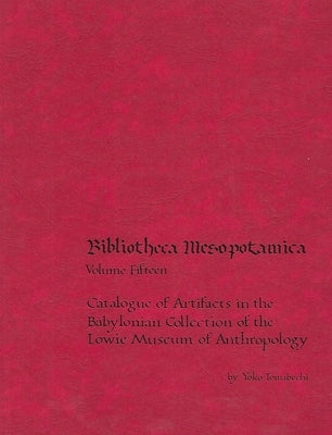 Catalogue of Artifacts in the Babylonian Collection of the Lowie Museum of Anthropology by Tomabechi, Yoko