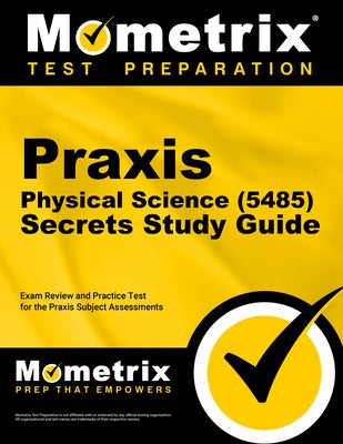 PRAXIS Physical Science (5485) Secrets Study Guide: Exam Review and Practice Test for the PRAXIS Subject Assessments by Mometrix