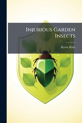 Injurious Garden Insects by Halsted, Byron D. 1852-1918