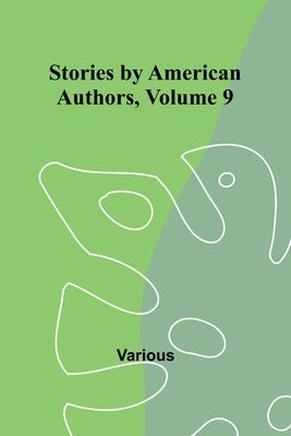 Stories by American Authors, Volume 9 by Various