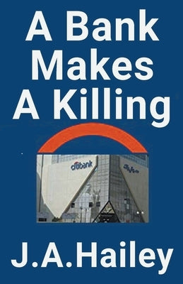 A Bank Makes a Killing by Hailey, J. a.